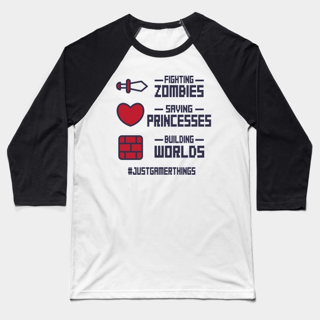 Gamer: Fighting zombies, saving princess, building worlds #justgamerthings Baseball T-Shirt by nektarinchen